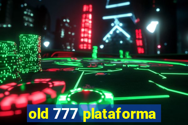 old 777 plataforma